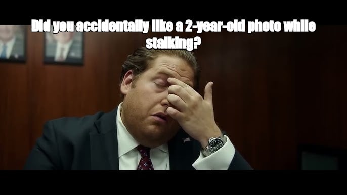 Did you accidentally like a 2-year-old photo while stalking? - I Guess Bro Meme