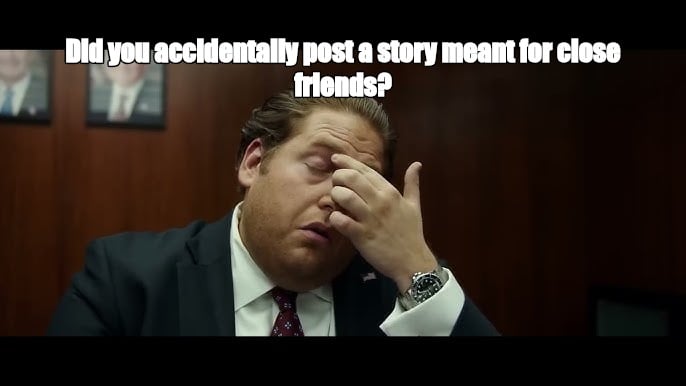 Did you accidentally post a story meant for close friends? - I Guess Bro Meme