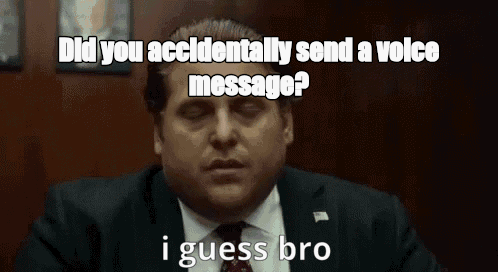 Did you accidentally send a voice message? - I Guess Bro Meme GIF