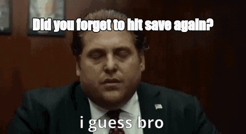 Did you forget to hit save again? - I Guess Bro Meme GIF