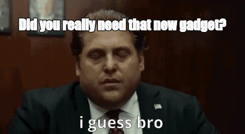 Did you really need that new gadget? - I Guess Bro Meme GIF