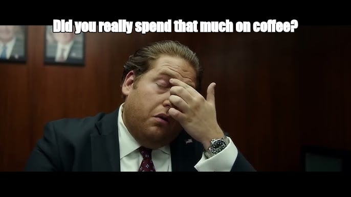 Did you really spend that much on coffee? - I Guess Bro Meme