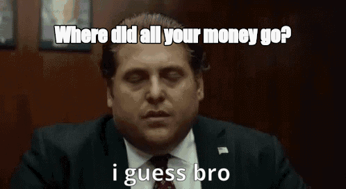 Where did all your money go? - I Guess Bro Meme GIF