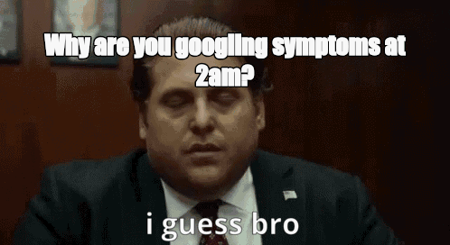 Why are you googling symptoms at 2am? - I Guess Bro Meme GIF