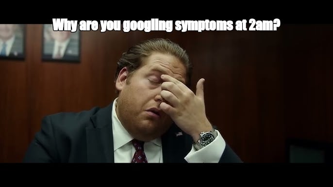 Why are you googling symptoms at 2am? - I Guess Bro Meme