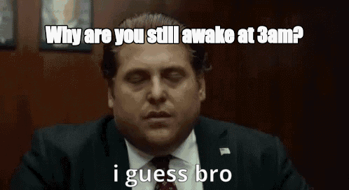 Why are you still awake at 3am? - I Guess Bro Meme GIF