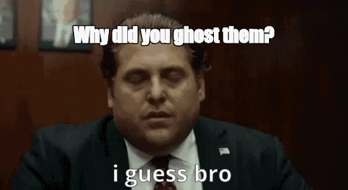 Why did you ghost them? - I Guess Bro Meme GIF